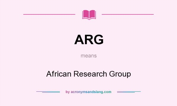 What does ARG mean? It stands for African Research Group