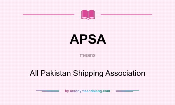 What does APSA mean? It stands for All Pakistan Shipping Association