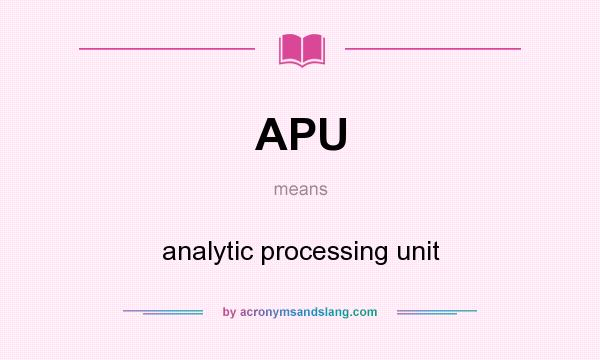 What does APU mean? It stands for analytic processing unit