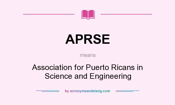 What does APRSE mean? It stands for Association for Puerto Ricans in Science and Engineering