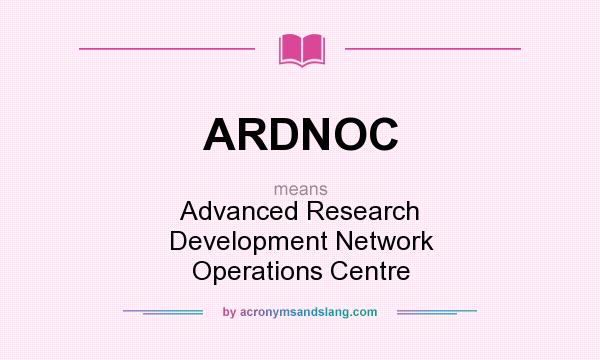 What does ARDNOC mean? It stands for Advanced Research Development Network Operations Centre
