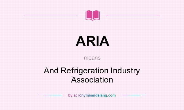 What does ARIA mean? It stands for And Refrigeration Industry Association