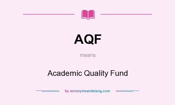 What does AQF mean? It stands for Academic Quality Fund