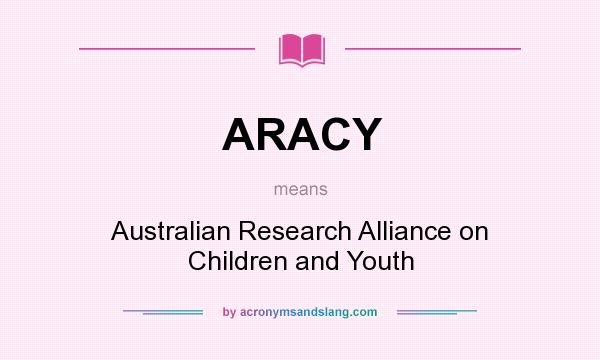 What does ARACY mean? It stands for Australian Research Alliance on Children and Youth