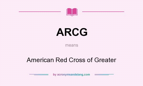 What does ARCG mean? It stands for American Red Cross of Greater