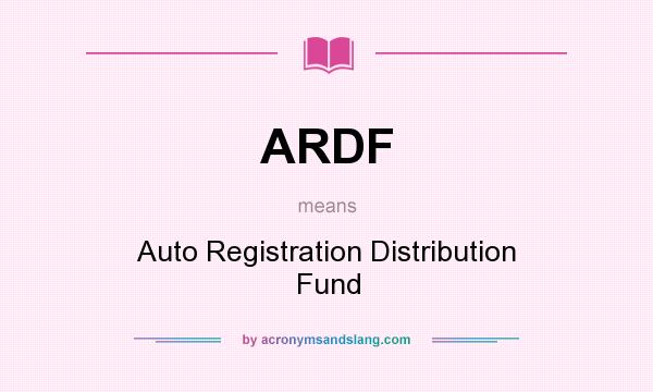 What does ARDF mean? It stands for Auto Registration Distribution Fund