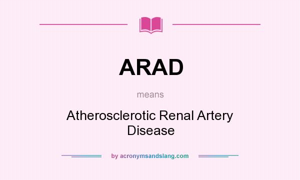 What does ARAD mean? It stands for Atherosclerotic Renal Artery Disease