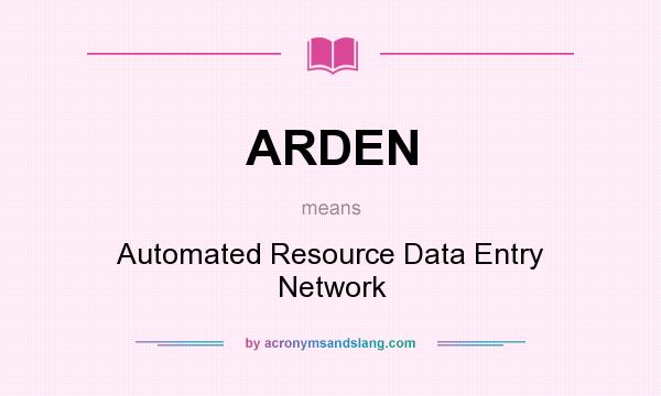 What does ARDEN mean? It stands for Automated Resource Data Entry Network