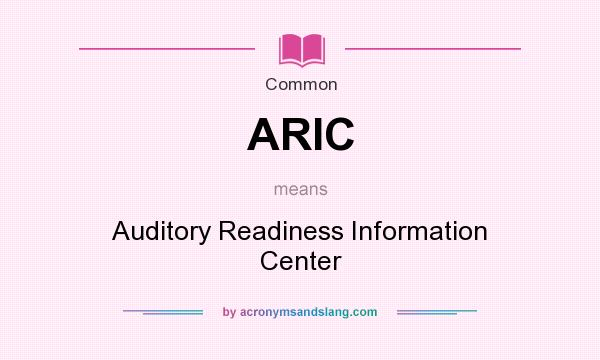 What does ARIC mean? It stands for Auditory Readiness Information Center