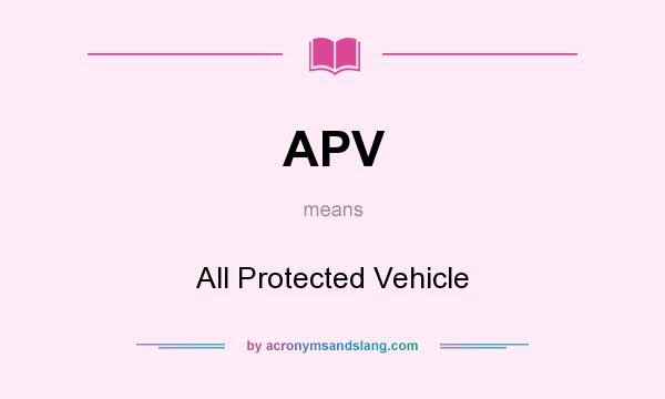 What does APV mean? It stands for All Protected Vehicle