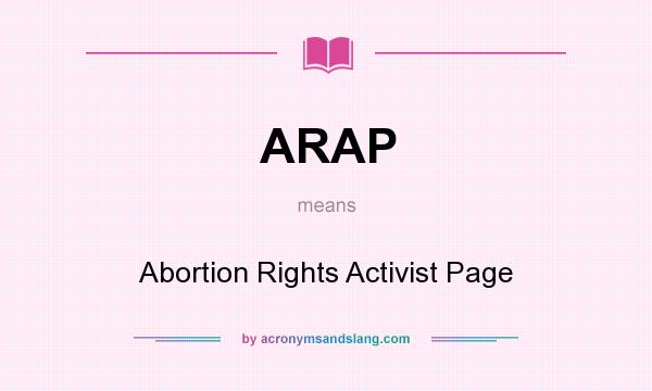 What does ARAP mean? It stands for Abortion Rights Activist Page