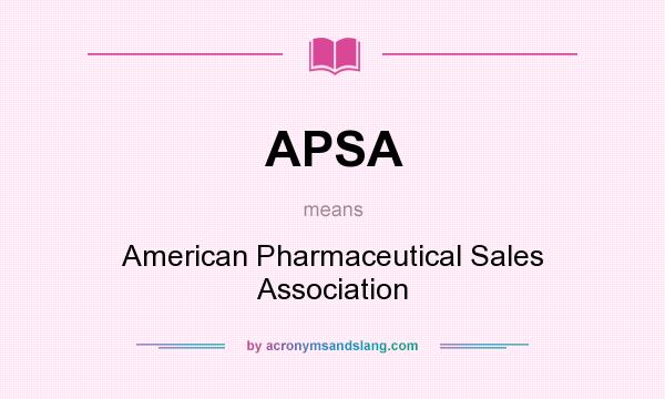 What does APSA mean? It stands for American Pharmaceutical Sales Association