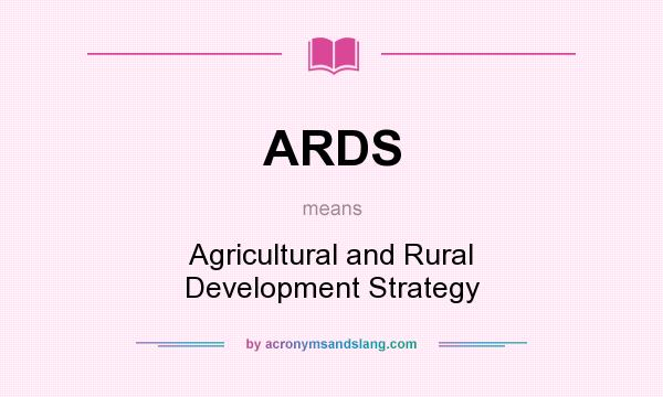 What does ARDS mean? It stands for Agricultural and Rural Development Strategy