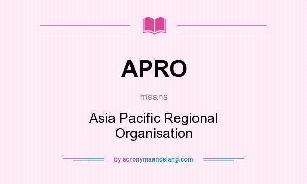 What does APRO mean? It stands for Asia Pacific Regional Organisation