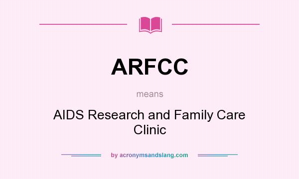 What does ARFCC mean? It stands for AIDS Research and Family Care Clinic