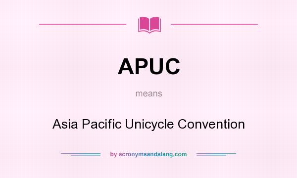 What does APUC mean? It stands for Asia Pacific Unicycle Convention