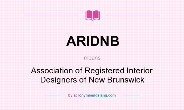What does ARIDNB mean? It stands for Association of Registered Interior Designers of New Brunswick