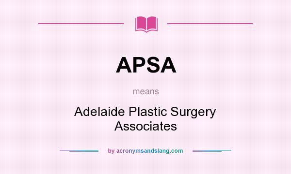 What does APSA mean? It stands for Adelaide Plastic Surgery Associates
