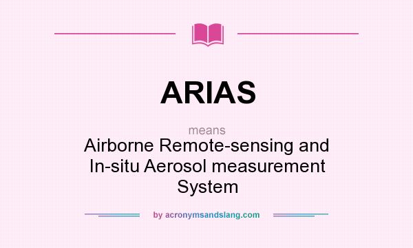 What does ARIAS mean? It stands for Airborne Remote-sensing and In-situ Aerosol measurement System