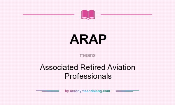 What does ARAP mean? It stands for Associated Retired Aviation Professionals
