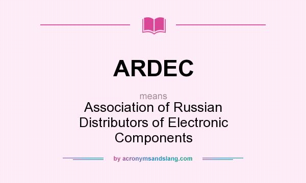 What does ARDEC mean? It stands for Association of Russian Distributors of Electronic Components
