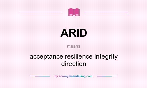 What does ARID mean? It stands for acceptance resilience integrity direction
