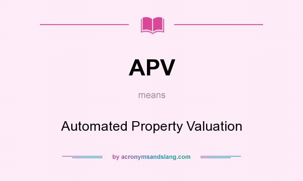 What does APV mean? It stands for Automated Property Valuation