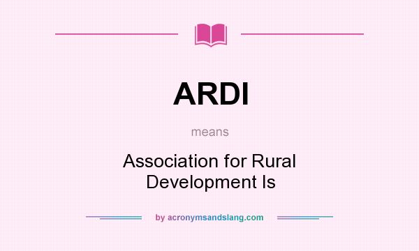 What does ARDI mean? It stands for Association for Rural Development Is