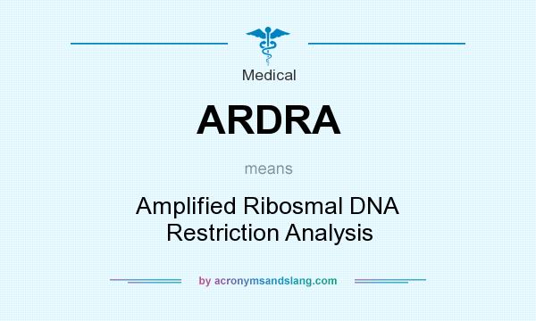 What does ARDRA mean? It stands for Amplified Ribosmal DNA Restriction Analysis