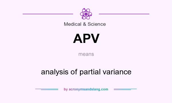 What does APV mean? It stands for analysis of partial variance