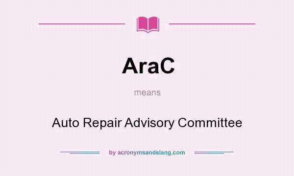 What does AraC mean? It stands for Auto Repair Advisory Committee