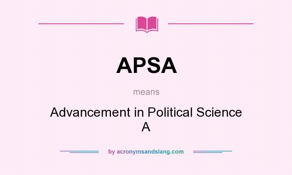 What does APSA mean? It stands for Advancement in Political Science A