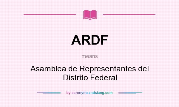 What does ARDF mean? It stands for Asamblea de Representantes del Distrito Federal