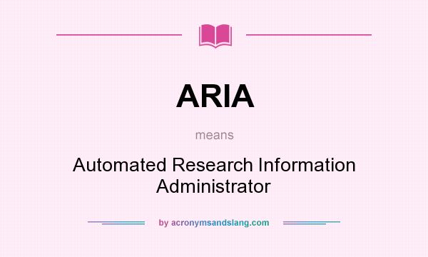 What does ARIA mean? It stands for Automated Research Information Administrator