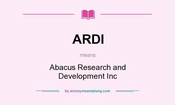 What does ARDI mean? It stands for Abacus Research and Development Inc