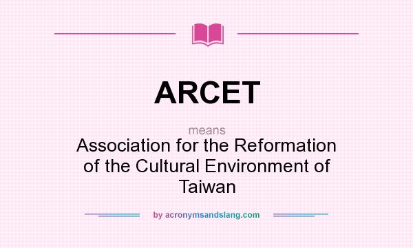 What does ARCET mean? It stands for Association for the Reformation of the Cultural Environment of Taiwan