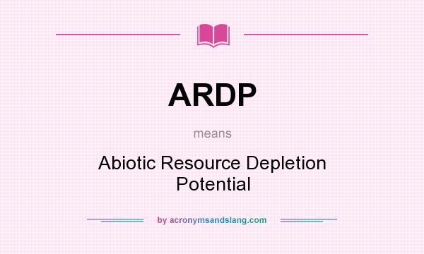 What does ARDP mean? It stands for Abiotic Resource Depletion Potential