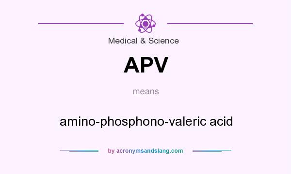 What does APV mean? It stands for amino-phosphono-valeric acid