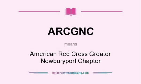 What does ARCGNC mean? It stands for American Red Cross Greater Newburyport Chapter