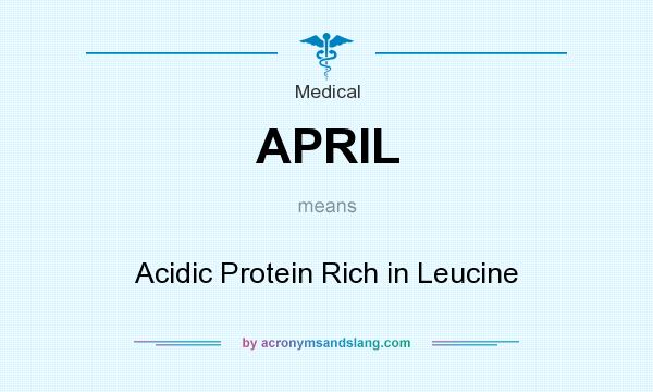 What does APRIL mean? It stands for Acidic Protein Rich in Leucine
