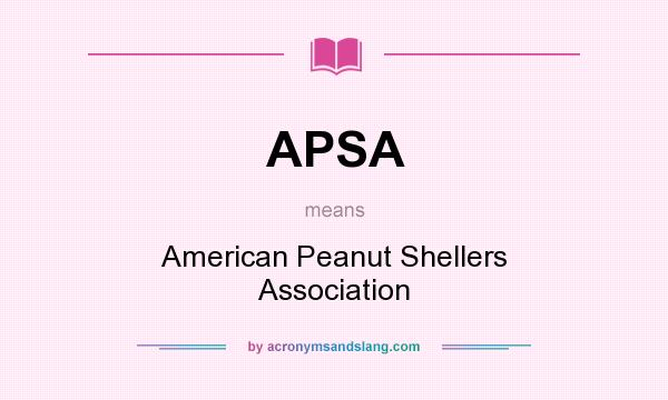 What does APSA mean? It stands for American Peanut Shellers Association