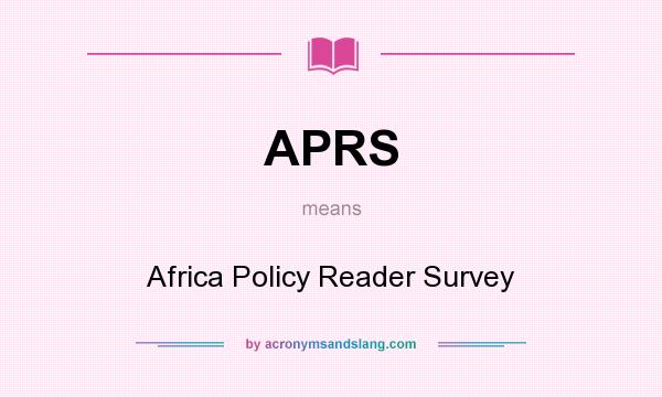 What does APRS mean? It stands for Africa Policy Reader Survey