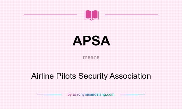 What does APSA mean? It stands for Airline Pilots Security Association