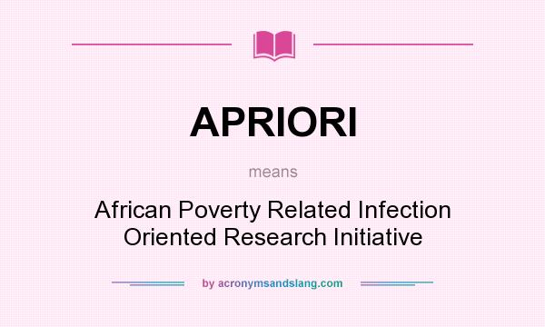What does APRIORI mean? It stands for African Poverty Related Infection Oriented Research Initiative