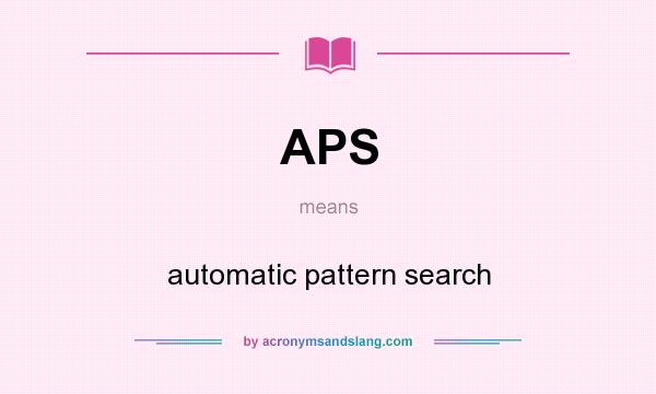 What does APS mean? It stands for automatic pattern search