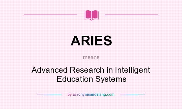 What does ARIES mean? It stands for Advanced Research in Intelligent Education Systems