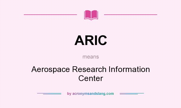 What does ARIC mean? It stands for Aerospace Research Information Center