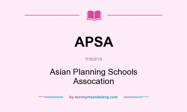What does APSA mean? It stands for Asian Planning Schools Assocation