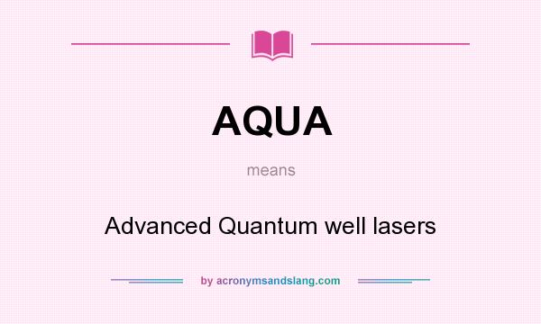 What does AQUA mean? It stands for Advanced Quantum well lasers