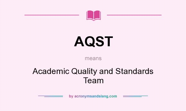 What does AQST mean? It stands for Academic Quality and Standards Team